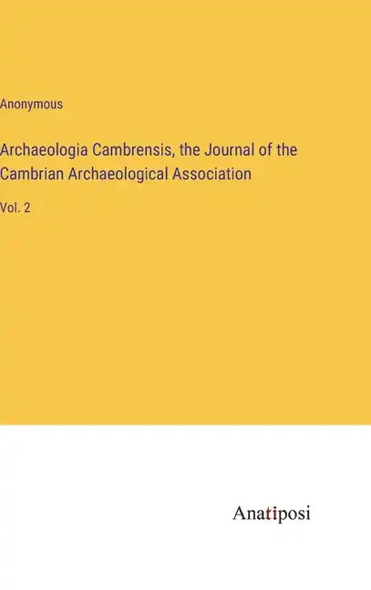Archaeologia Cambrensis, the Journal of the Cambrian Archaeological Association: Vol. 2 - Hardcover