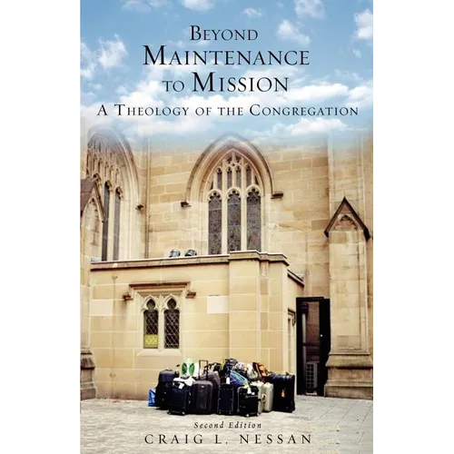 Beyond Maintenance to Mission: A Theology of the Congregation - Paperback