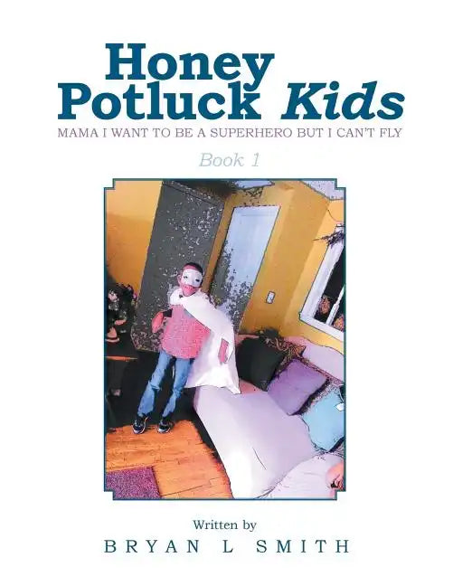 Honey Potluck Kids: Mama I Want to Be a Superhero But I Can't Fly - Paperback