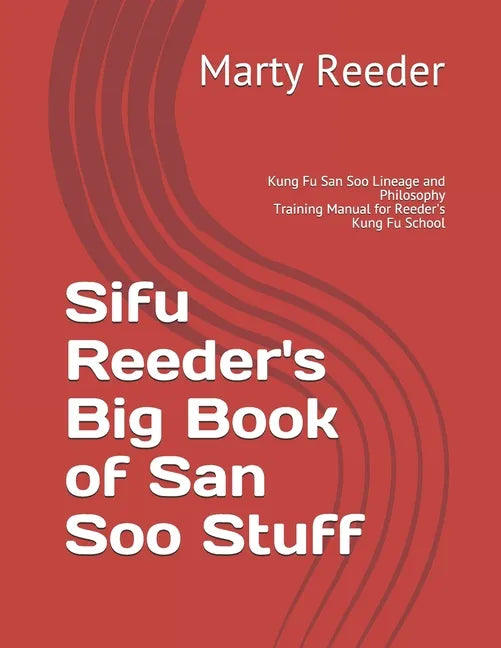 Sifu Reeder's Big Book of San Soo Stuff: Kung Fu San Soo Lineage and Philosophy - Paperback