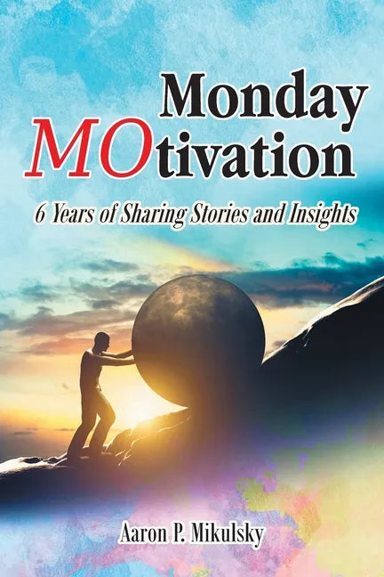 Monday MOtivation: 6 Years of Sharing Stories and Insights - Paperback