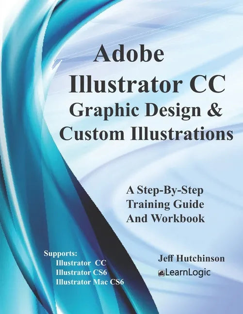 Adobe Illustrator CC - Graphic Design & Custom Illustrations: Supports CS6 and CC - Paperback