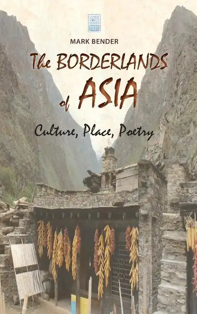 The Borderlands of Asia: Culture, Place, Poetry - Hardcover