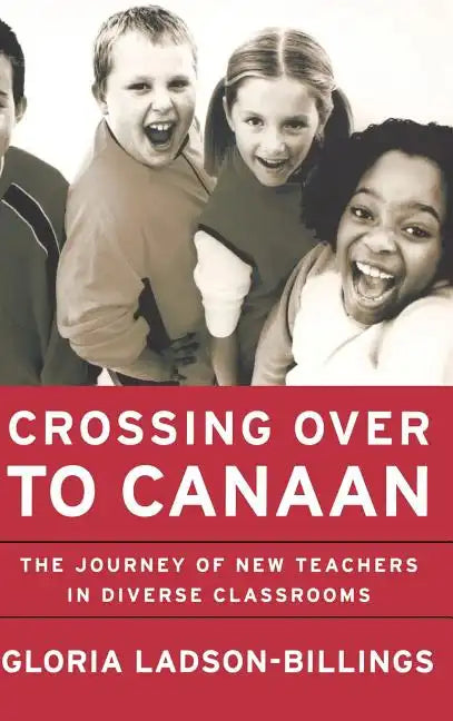 Crossing Over to Canaan: The Journey of New Teachers in Diverse Classrooms - Hardcover