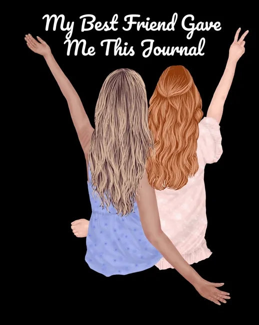 My Best Friend Gave Me This Journal: Bestie Gifts For Women - Gal Pal Present - Black Lined BFFS Composition Notebook & Journal To Write In Quotes, Jo - Paperback