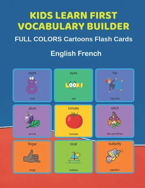 Kids Learn First Vocabulary Builder FULL COLORS Cartoons Flash Cards English French: Easy Babies Basic frequency sight words dictionary COLORFUL pictu - Paperback