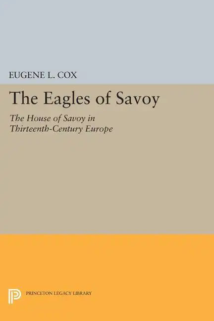 The Eagles of Savoy: The House of Savoy in Thirteenth-Century Europe - Paperback