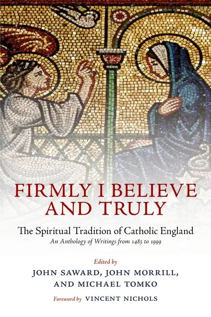 Firmly I Believe and Truly: The Spiritual Tradition of Catholic England 1483-1999 - Paperback