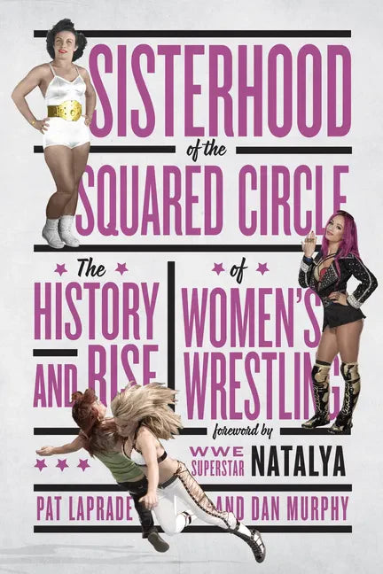 Sisterhood of the Squared Circle: The History and Rise of Women's Wrestling - Paperback