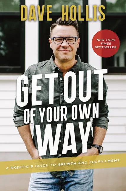 Get Out of Your Own Way: A Skeptic's Guide to Growth and Fulfillment - Hardcover