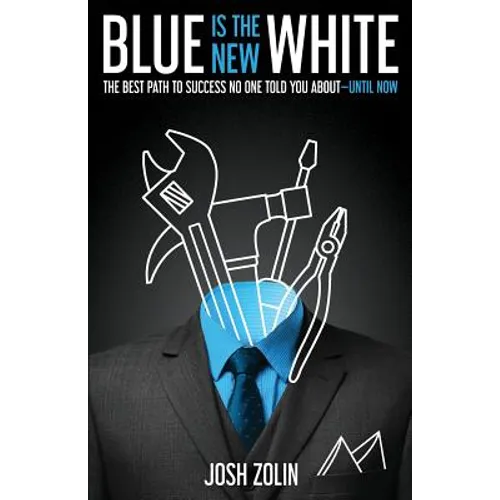 Blue Is the New White: The Best Path to Success No One Told You About-Until Now - Paperback
