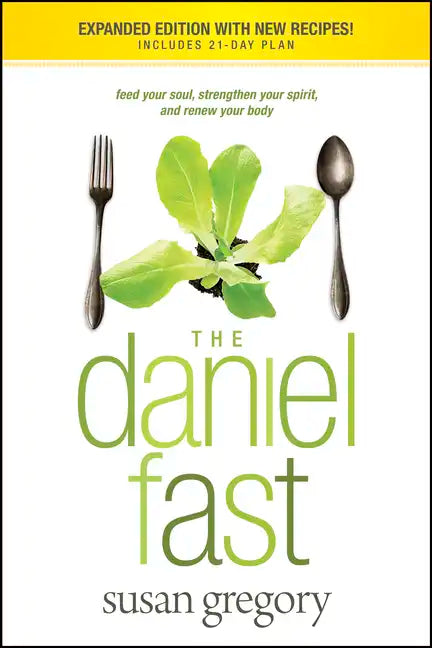 The Daniel Fast: Feed Your Soul, Strengthen Your Spirit, and Renew Your Body - Paperback