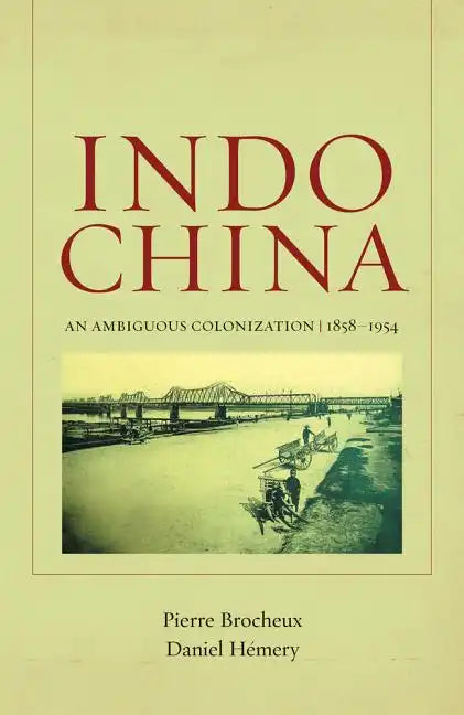 Indochina: An Ambiguous Colonization, 1858-1954 Volume 2 - Paperback