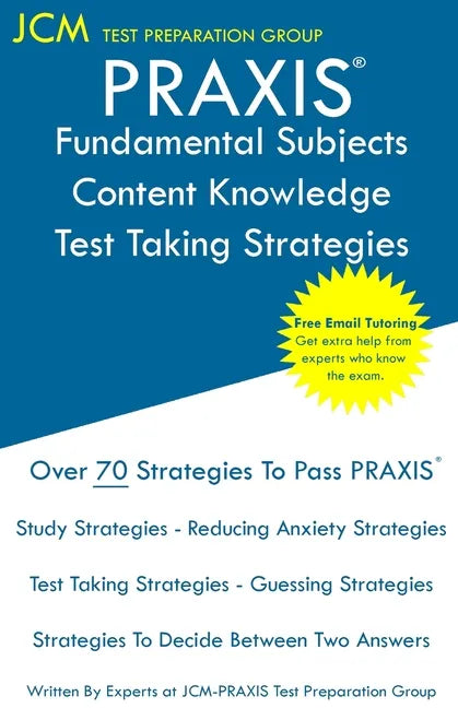 PRAXIS Fundamental Subjects Content Knowledge - Test Taking Strategies: PRAIXS 5511 - Free Online Tutoring - New 2020 Edition - The latest strategies - Paperback