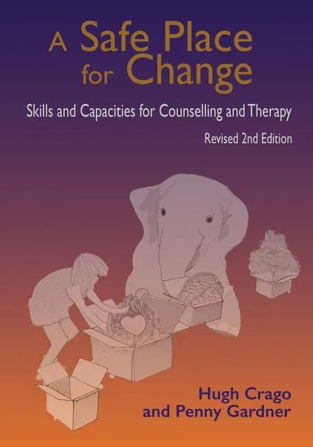 A Safe Place for Change, revised 2nd edition: Skills and Capabilities for Counselling and Therapy - Paperback
