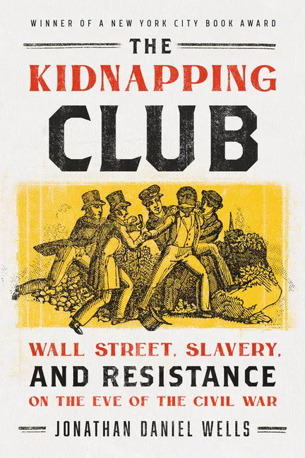The Kidnapping Club: Wall Street, Slavery, and Resistance on the Eve of the Civil War - Paperback