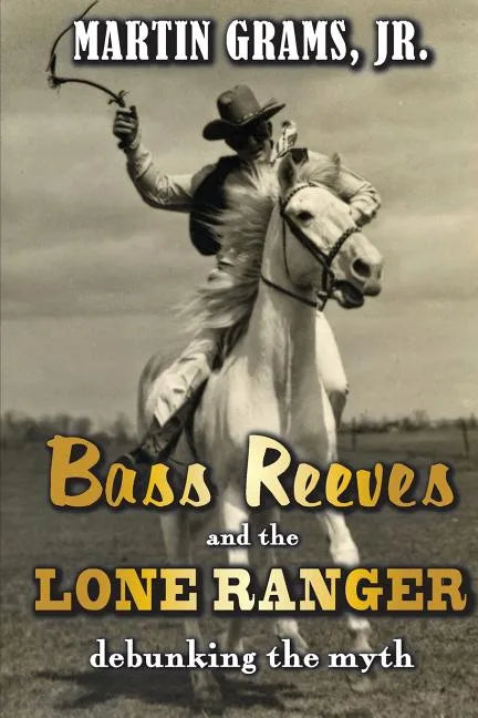 Bass Reeves and The Lone Ranger: Debunking the Myth - Paperback