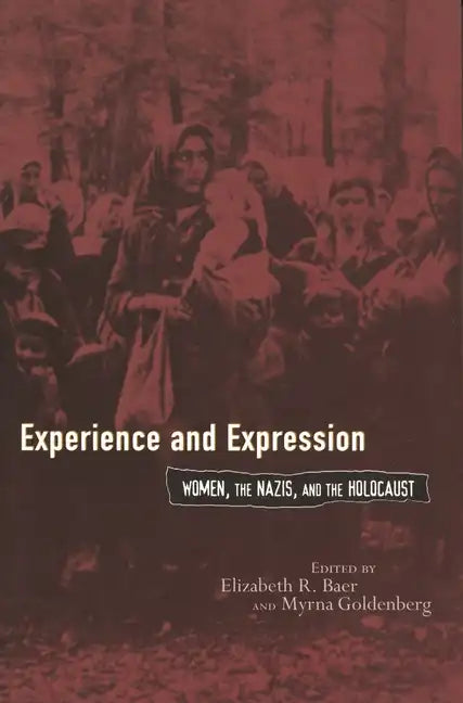 Experience and Expression: Women, the Nazis, and the Holocaust - Paperback