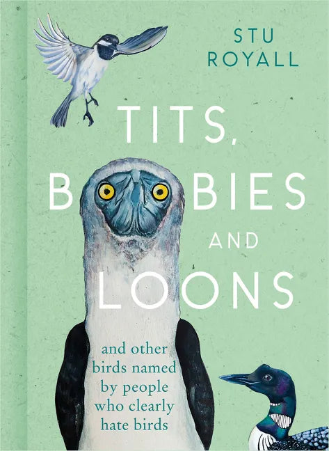 Tits, Boobies and Loons: And Other Birds Named by People Who Clearly Hate Birds - Hardcover