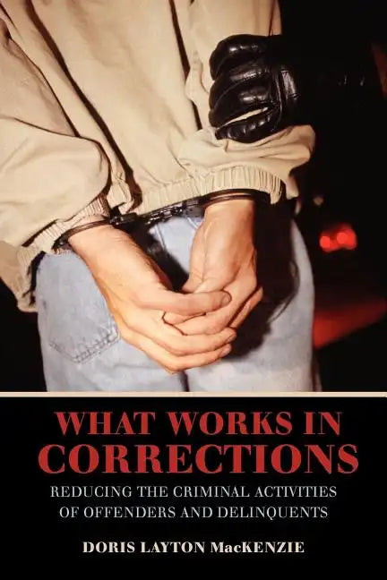 What Works in Corrections: Reducing the Criminal Activities of Offenders and Deliquents - Paperback