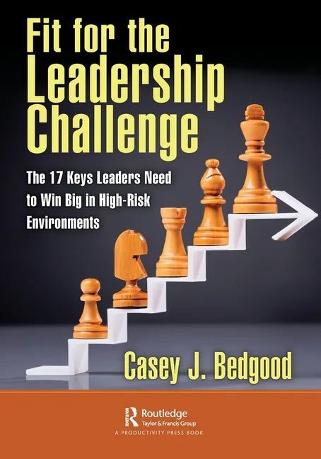Fit for the Leadership Challenge: The 17 Keys Leaders Need to Win Big in High-Risk Environments - Paperback