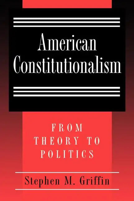 American Constitutionalism: From Theory to Politics - Paperback