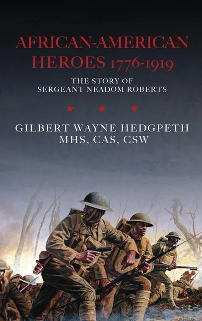 African-American Heroes 1776-1919: The Story of Sergeant Neadom Roberts - Hardcover