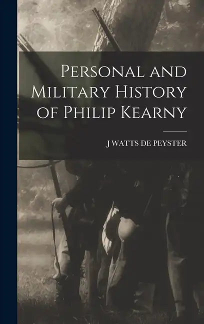 Personal and Military History of Philip Kearny - Hardcover