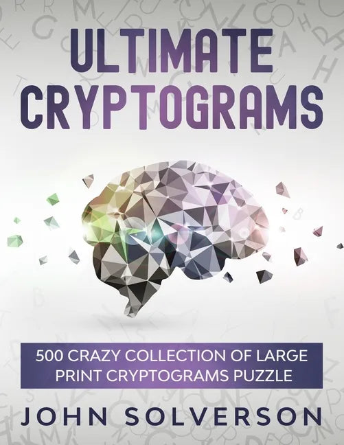 Ultimate Cryptograms: 500 Crazy Collection of LARGE PRINT Cryptograms Puzzle - Paperback