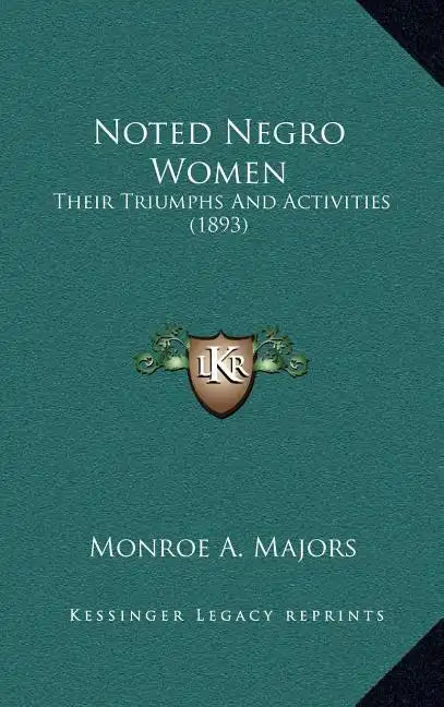 Noted Negro Women: Their Triumphs And Activities (1893) - Hardcover
