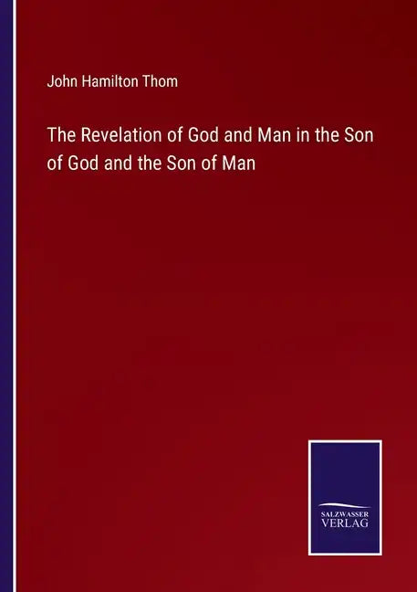 The Revelation of God and Man in the Son of God and the Son of Man - Paperback