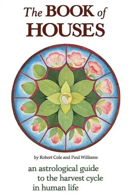 The Book of Houses: An Astrological Guide to the Harvest Cycle in Human Life - Paperback