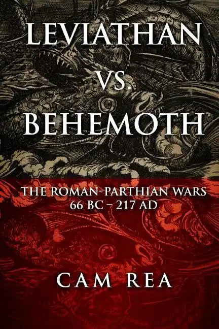 Leviathan vs. Behemoth: The Roman-Parthian Wars 66 BC-217 AD - Paperback