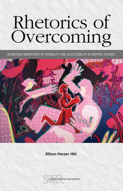 Rhetorics of Overcoming: Rewriting Narratives of Disability and Accessibility in Writing Studies - Paperback