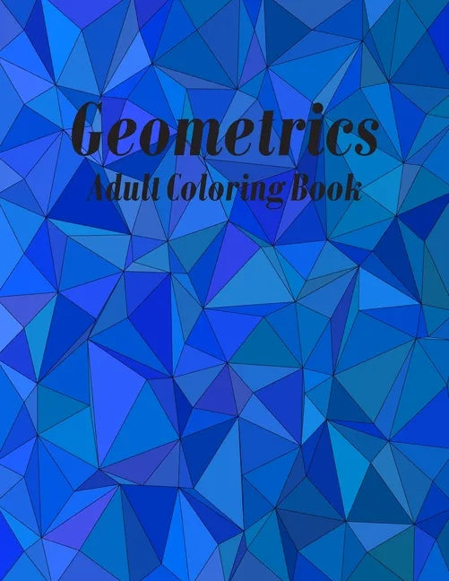 Geometrics Adult Coloring Book: Geometric Easy-To-Color Patterns Coloring Books for Adults Relaxation - Paperback