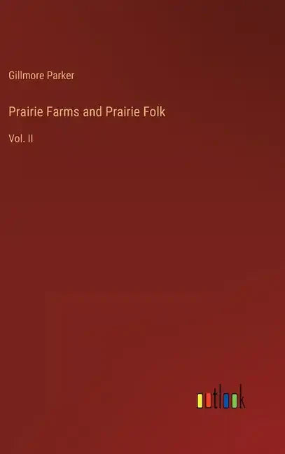 Prairie Farms and Prairie Folk: Vol. II - Hardcover