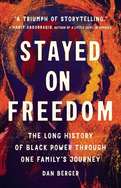 Stayed on Freedom: The Long History of Black Power Through One Family's Journey - Hardcover