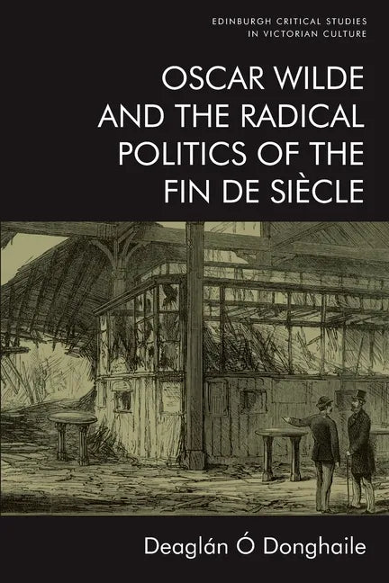 Oscar Wilde and the Radical Politics of the Fin de Siècle - Paperback