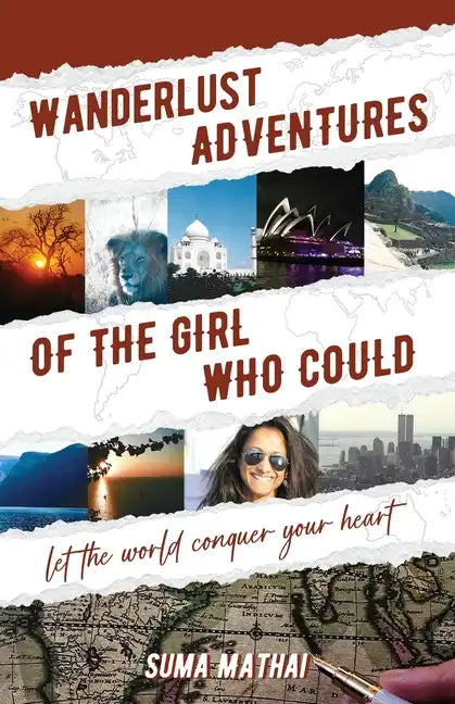 Wanderlust Adventures of The Girl Who Could: Let The World Conquer Your Heart - Paperback