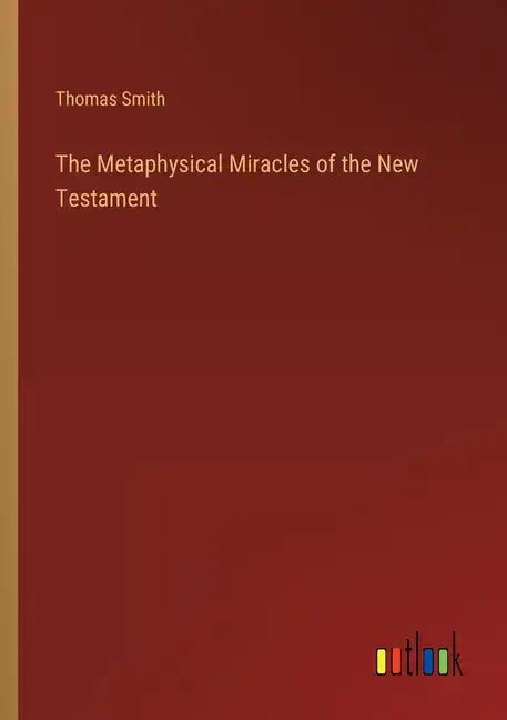 The Metaphysical Miracles of the New Testament - Paperback