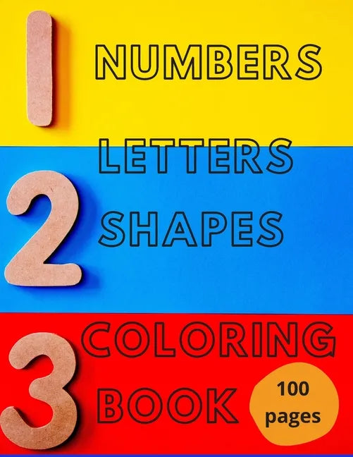 Numbers, Letters, Shapes Coloring Book.: Pre-school Education For Fun. Early Learning. For Boys & Girls. Numbers 0-10. Alphabet. First Words. Easy Sha - Paperback