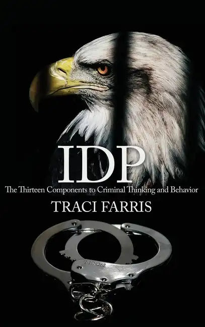 Idp: The Thirteen Components to Criminal Thinking and Behavior - Hardcover