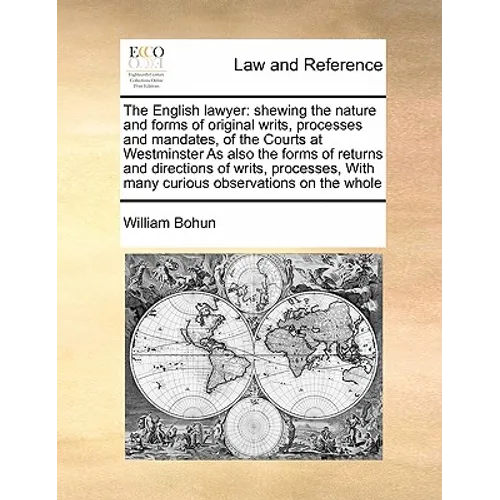 The English Lawyer: Shewing the Nature and Forms of Original Writs, Processes and Mandates, of the Courts at Westminster as Also the Forms - Paperback