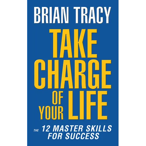 Take Charge of Your Life: The 12 Master Skills for Success - Paperback