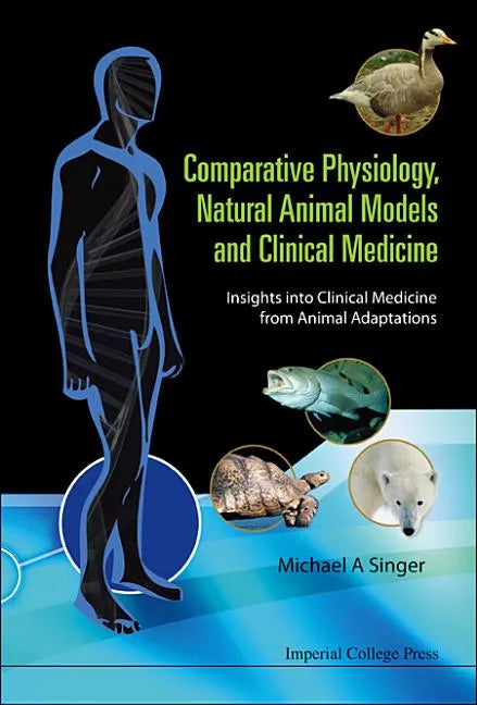 Comparative Physiology, Natural Animal Models and Clinical Medicine: Insights Into Clinical Medicine from Animal Adaptations - Hardcover