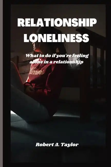 Relationship Loneliness: what to do if you're feeling alone in a relationship - Paperback