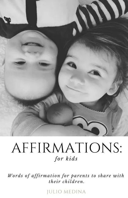 Affirmations: For Kids: Words of Affirmation for Parents to Share with Their Children. - Paperback