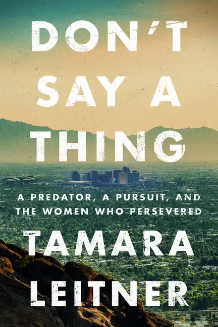 Don't Say a Thing: A Predator, a Pursuit, and the Women Who Persevered - Paperback