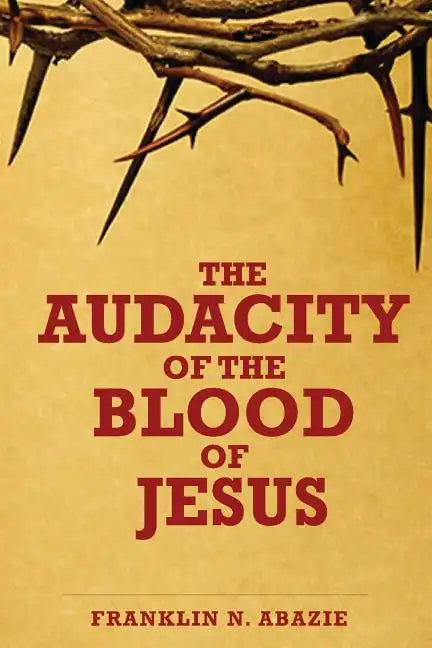 The Audacity of the Blood of Jesus: The Blood of Jesus - Paperback