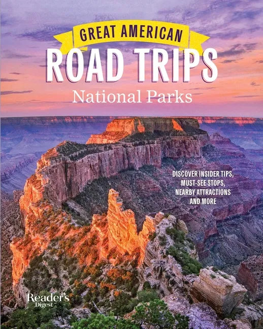 Great American Road Trips- National Parks: Discover Insider Tips, Must See Stops, Nearby Attractions & More - Paperback